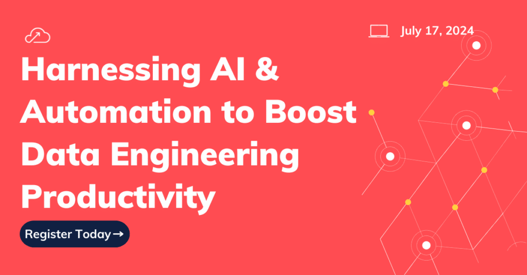 Harnessing AI & Automation to Boost Data Engineering Productivity - July 17, 2024