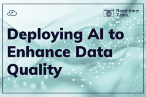 Title card for a blog post entitled "Deploying AI to Enhance Data Quality". There is an estimated 7 Minute Read Time.