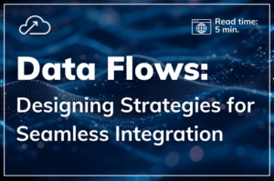 Blog Title Card for a post entitled "Data Flows: Designing Strategies for Seamless Integration" With an abstract blue background and an indicated reading time of 5 minutes.